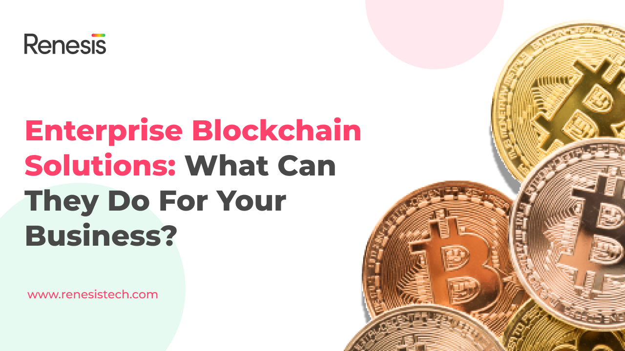 Enterprise Blockchain Solutions: What Can They Do For Your Business?