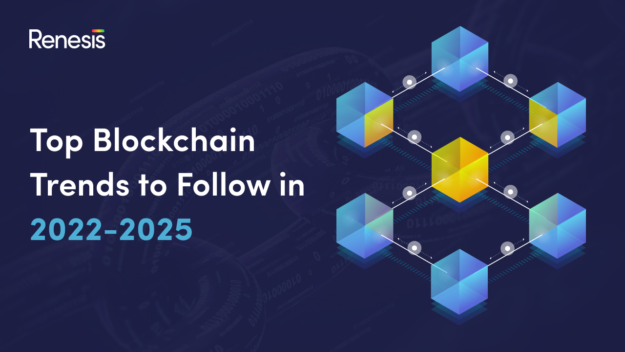 Top Blockchain Trends to Follow in 2022-2025