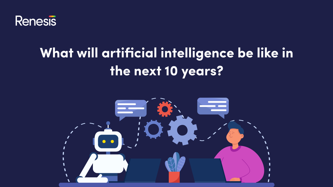 What will Artificial Intelligence be like in the next 10 years?
