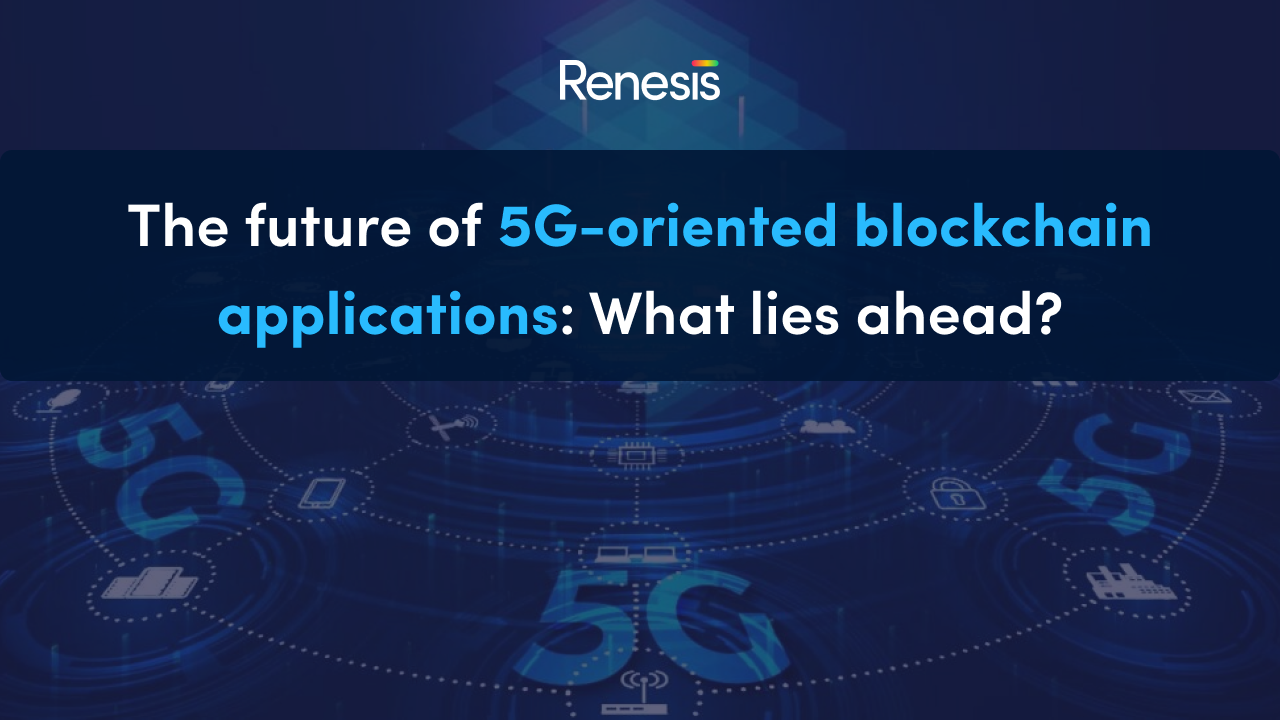 The future of 5G-oriented blockchain applications: What lies ahead?