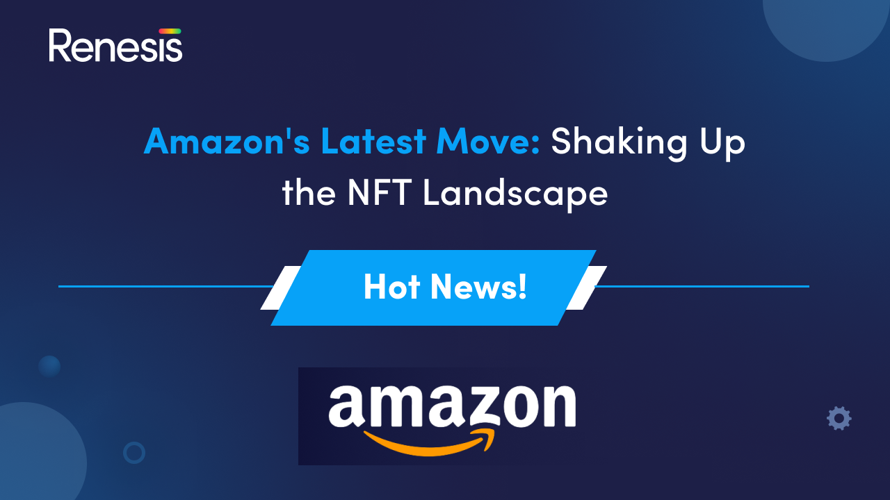 Amazon’s Latest Move: Shaking Up the NFT Landscape