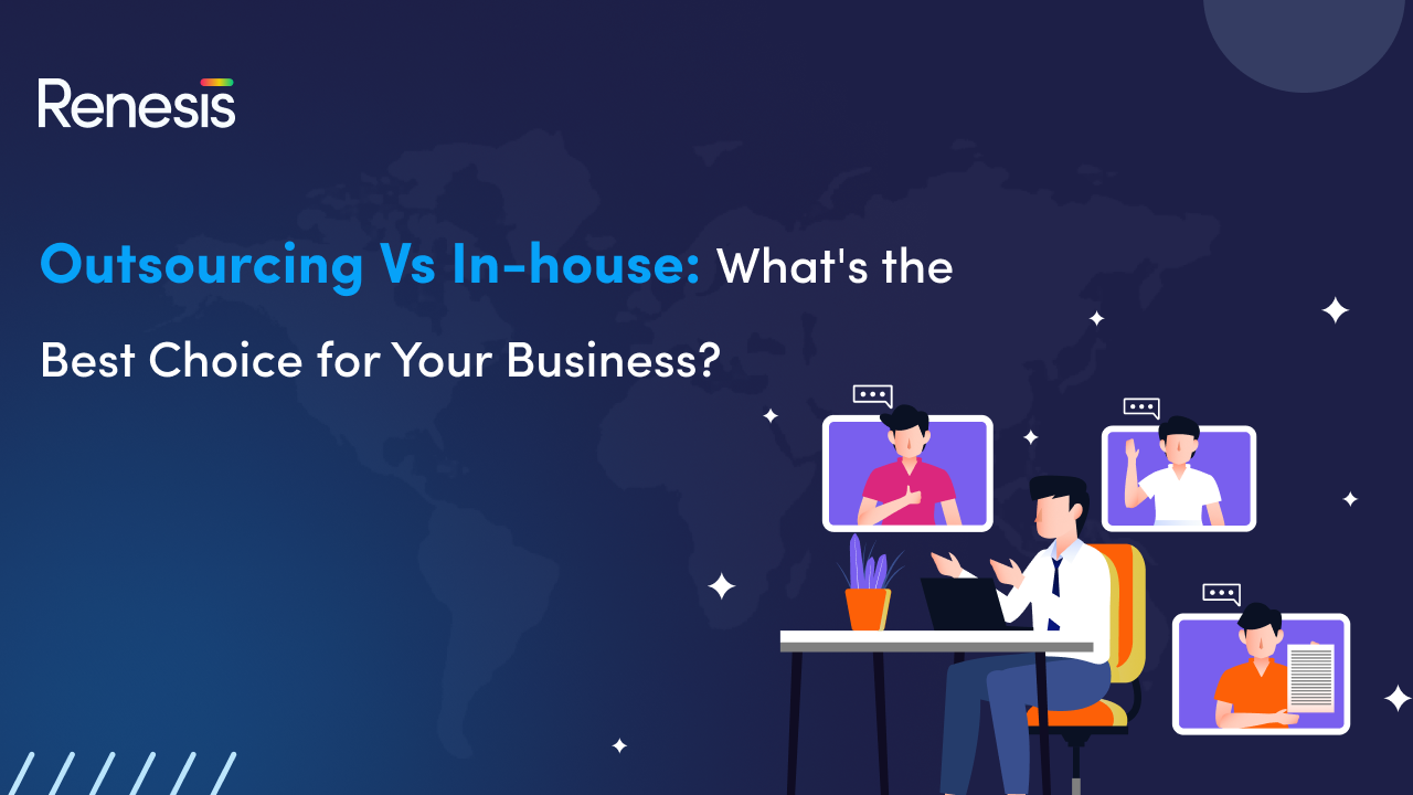 Outsourcing Vs In-house: What’s the best for your business?