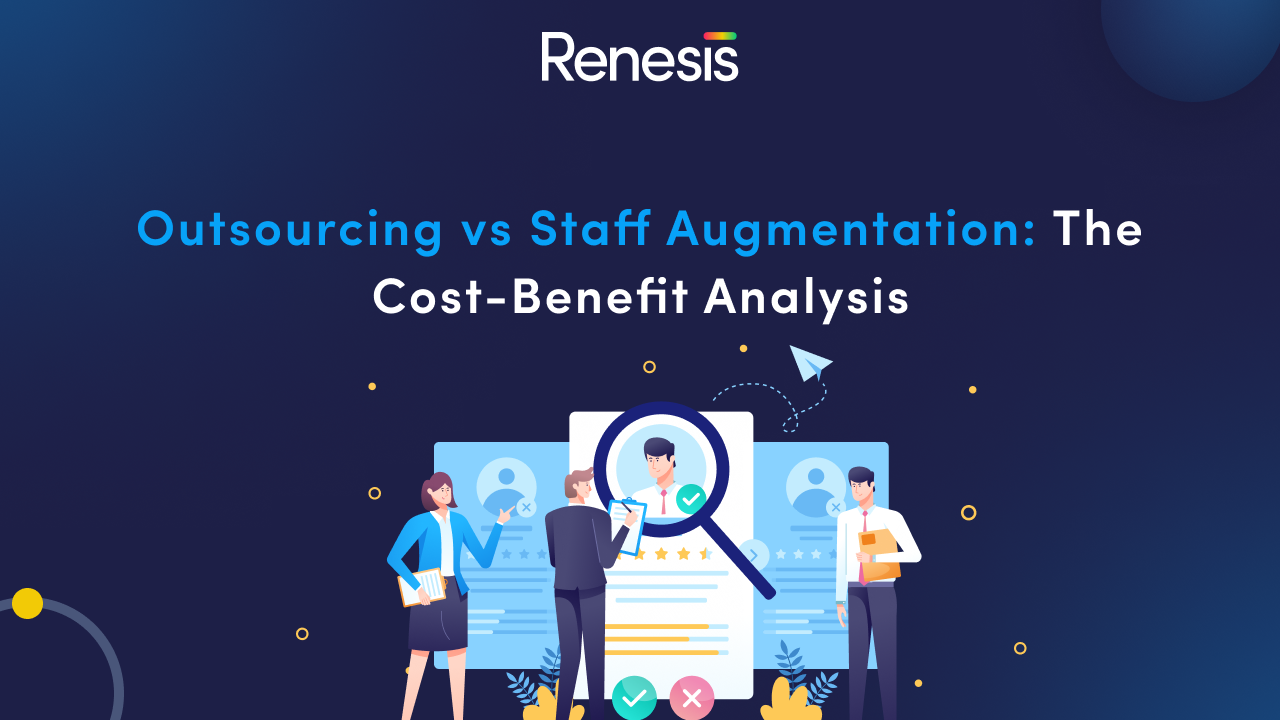 Outsourcing vs Staff Augmentation: The Cost-Benefit Analysis